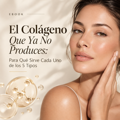 E-Book " El Colágeno Que Ya No Produces: Para Qué Sirve Cada Uno de los 5 Tipos"